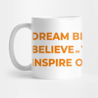 Dream big, believe in yourself, and inspire others Mug